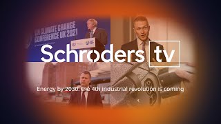 Schroders TV: Energy by 2030: the fourth industrial revolution is coming