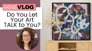 Do You Let Your Art Talk to You?! Artist Vlog 55