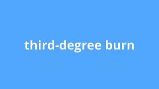 what is the meaning of third-degree burn.