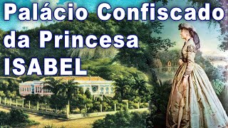 PALACIO CONFISCADO DA PRINCESA ISABEL