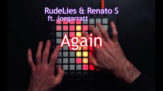 RudeLies x Renato S - Again (ft. joegarratt) || Launchpad Pro Collab