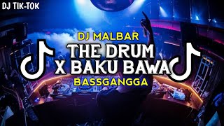 DJ TIK-TOK THE DRUM X BAKU BAWA DJ MALBAR REMIX BASSGANGGA TERBARU