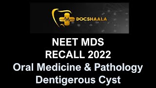 NEET MDS Recall 2022 |  Dentigerous Cyst | Oral Medicine & Pathology