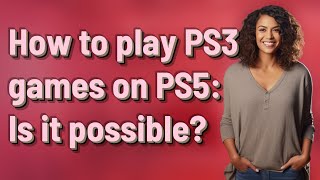 How to play PS3 games on PS5: Is it possible?