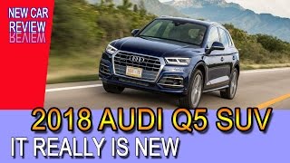 New car review: 2018 Audi Q5 SUV, it really is new