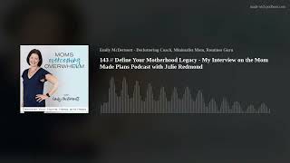 143 // Define Your Motherhood Legacy - My Interview on the Mom Made Plans Podcast with Julie Redmond