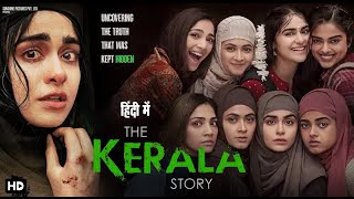 The Kerala Story Official Full Hindi Movie 2023 | Vipul Amrutlal Shah | Sudipto Sen | Aashin A Shah