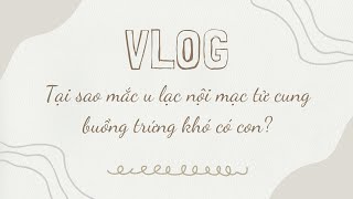 #86 Tại sao mắc u lạc nội mạc tử cung trong buồng trứng lại khó có con? #drlekhactien