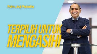 Terpilih Untuk Mengasihi - Pdm. Joji Pakaila