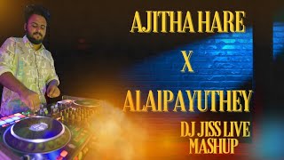 Ajitha Hare X Alaipayuthey | DJ JISS LIVE MASHUP |