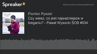 Czy wiesz, co jest najważniejsze w bieganiu? - Paweł Wysocki ŚOB #034