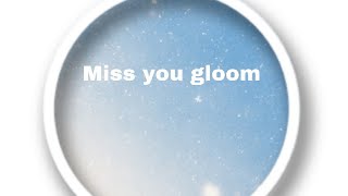 Miss you gloom 💔😭😭