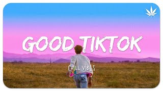 Tiktok songs playlist that is actually good ~ Chillvibes 🎶 Tik Tok English Songs #4