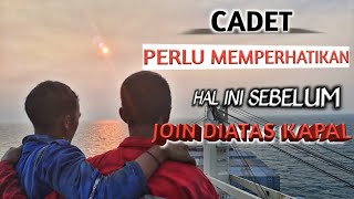 Cadet Perlu tahu hal ini sebelum Join di atas Kapal..!!!