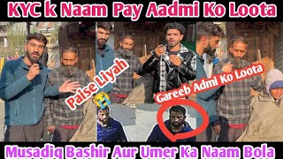 KYC K Naam Pay Aadmi Ko Loot Liya😰/Musadiq Bashir aur Umer Ka Naam Bola😭