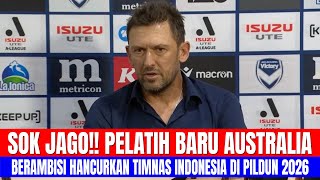 SOK JAGO!! PELATIH BARU AUSTRALIA, BERAMBISI HANCURKAN TIMNAS INDONESIA DI PIALA DUNIA 2026