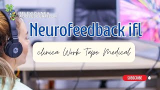 Tehnica Neurofeedback IFL, la clinica Work Tape Medical | Reportaj