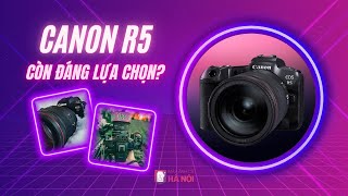 TẠI SAO CANON R5 VẪN ĐÁNG LỰA CHỌN SAU 4 NĂM RA MẮT?