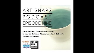 Art Snaps Ep 9: Ceramics in Colour