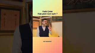 Kalp gözü nasıl açılır ? Fatih Çıtlak #kalpgözü #basiret