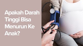 Apakah Darah Tinggi Bisa Menurun Ke Anak ?