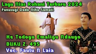 Lagu Nias Rohani ~ He Todogu Emaligu Ndaugo // Fanusugi Dodo Niha // Cocok untuk membuka Pintu hati🙏