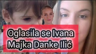 OGLASILA SE MAJKA DANKE IVANA ILIĆ EVO ŠTA KAŽE U VEZI ISTRAGE