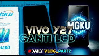 Daily vlog PJCell, pasang Lcd Vivo Y27 MGKU | part2