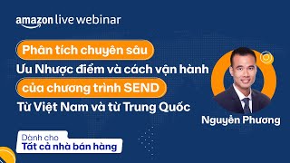 Phân tích Ưu nhược điểm và Cách vận hành SEND từ Việt Nam và từ Trung Quốc | Amazon Live Webinar