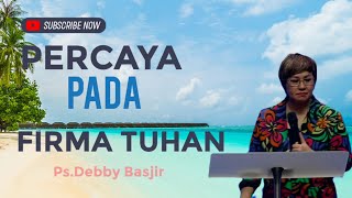 Khotbah Ps.Debby Basjir. PERCAYA PADA FIRMAN TUHAN