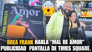 YAILIN LA MAS VIRA   SE ABRE CON BREA FRANK SOBRE "MAL DE AMOR" Y SU PUBLICIDAD EN TIMES SQUARE.