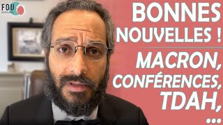 Bonnes nouvelles ; Macron ; Conférences ; TDAH et plus encore.