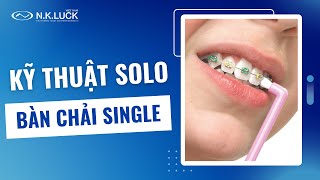 Kỹ thuật chải răng SOLO với bàn chải Single (Bàn chải đầu nhỏ) [N.K.LUCK]