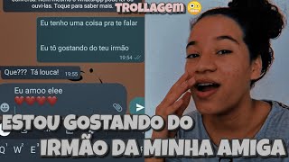 TROLLEI MINHA AMIGA dizendo que tava gostando do irmão dela 🤪🤭