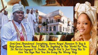 Ooni Of Ife Abandoned  Everything, Storm Royal Mansion To Beg & Help Queen Naomi Heal