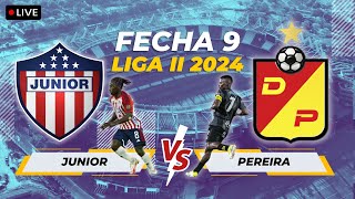 🔴 EN VIVO JUNIOR VS PEREIRA - FECHA 9 - LIGA II 2024