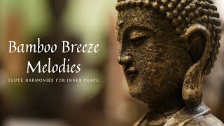 Bamboo Breeze Melodies 》Relaxing Flute Music 》Flute Harmonies for Inner Peace