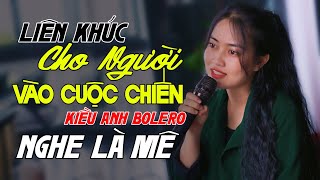 Kiều Anh - LK Cho Người Vào Cuộc Chiến | Những Bài Nhạc Vàng Xưa Hiếm Có Chinh Phục Người Nghe