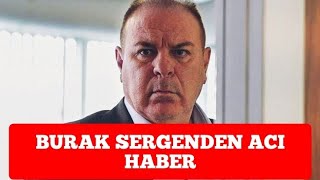 son dakika! burak sergen den acı haber ! sadakatsiz dizisi haluk. maalesef...