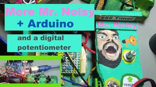 More Mr. Noisy, an Arduino and a Digital Potentiometer