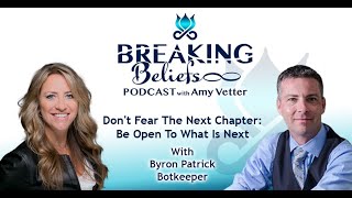 Don't Fear The Next Chapter: Be Open To What Is Next With Byron Patrick