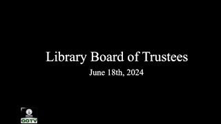 Library Board of Trustees 6-18-24