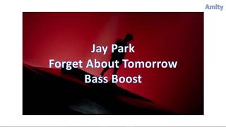 Jay Park - Forget About Tomorrow (Bass Boost)