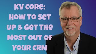 KV Core: How To Set Up & Get The Most Out Of Your CRM