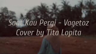 Saat Kau Pergi - Vagetos Cover by Tita Lopita