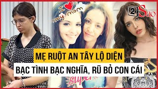 Danh tính mẹ ruột An Tây: Bạc tình bạc  nghĩa, ruồng bỏ con cái | TIN GIẢI TRÍ