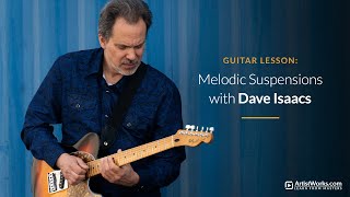 Guitar Lesson: Melodic Suspensions with Dave Isaacs || ArtistWorks