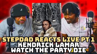 STEP DAD REACTS LIVE - Kendrick Lamar - WATCH THE PARTY DIE