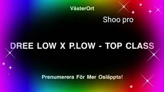 DREE LOW X P.LOW - TOP CLASS (OSLÄPPT) OFFICIAL AUDIO