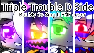 triple trouble d sides but my oc sing it gacha club